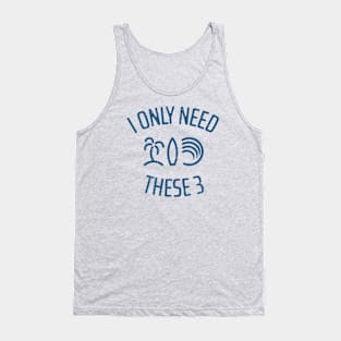 I Only Need These Three Tank Top